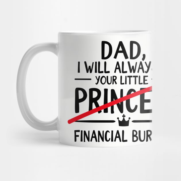 Dad I Will Always Be Your Financial Burden Sarcasm by Anticorporati
